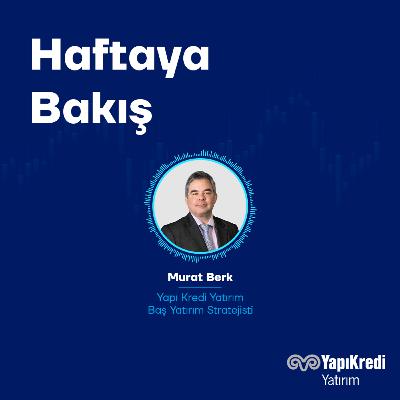 Yapı Kredi Yatırım: Haftaya Bakış | Bu Hafta Hangi Ana Gündem Maddeleri Öne Çıkıyor? | 09.02.2026