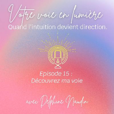 Episode 15 - Découvrez ma voie