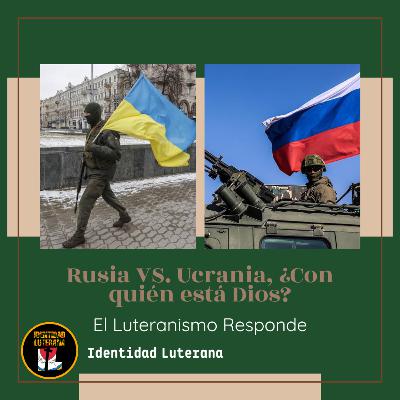 El Luteranismo responde: Rusia vs. Ucrania, ¿Con quién está Dios?