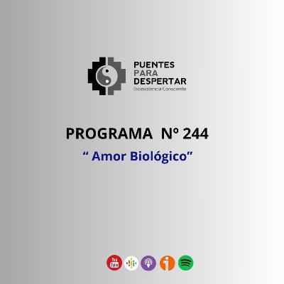 Programa Nro.244 de Puentes para Despertar, "El Amor Biológico"