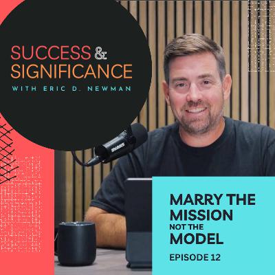 Episode 12: Marry the Mission—not the Model Episode 12: Marry the Mission—not the Model