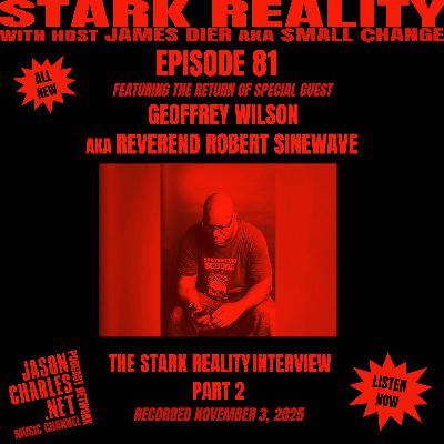 STARK REALITY Episode 81 Guest GEOFFREY WILSON aka REVEREND ROBERT SINEWAVE PART 2