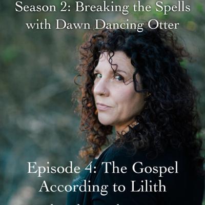 Breaking the Spells: The Gospel According to Lilith
