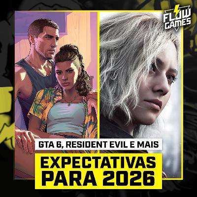 NOSSAS EXPECTATIVAS dos games para 2026 - #flowgames #182 NOSSAS EXPECTATIVAS dos games para 2026 - #flowgames #182