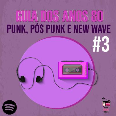 #1 Guia dos Anos 80: Punk, Pós punk e New Wave - Bloco #3 #1 Guia dos Anos 80: Punk, Pós punk e New Wave - Bloco #3