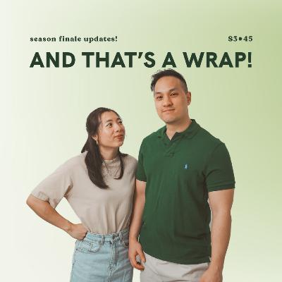 S3E45: And that's a wrap! (season finale updates!)
