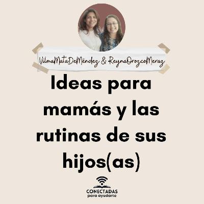 Ideas para mamás y las rutinas de sus hijos con Vilma Mata de Méndez y Reyna Orozco Meraz