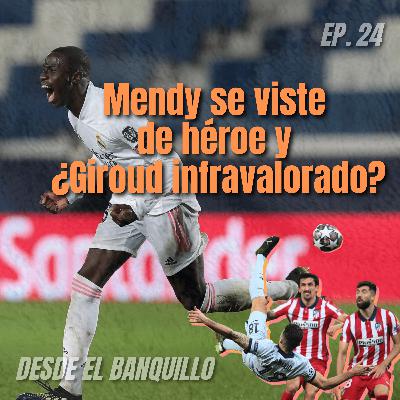 EP 24 | Mendy se viste de héroe y ¿Giroud infravalorado?