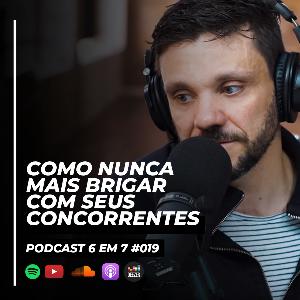 Como fazer as pessoas perceberem que precisam do seu produto | Podcast 6 em 7 #019 Como fazer as pessoas perceberem que precisam do seu produto | Podcast 6 em 7 #019