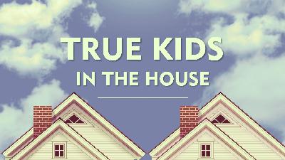 True Kids in the House True Kids in the House