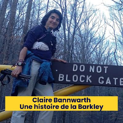 Episode 236 - Claire Bannwarth - Une histoire de la Barkley Episode 236 - Claire Bannwarth - Une histoire de la Barkley