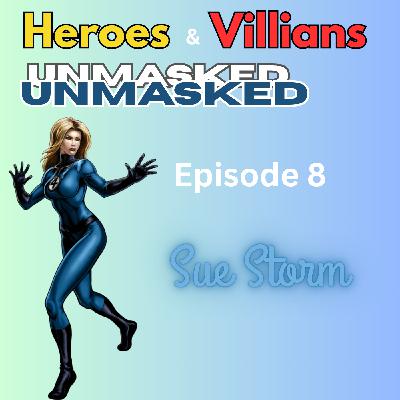 Heroes and Villains Unmasked: Episode 8: Sue Storm, the Invisible Woman