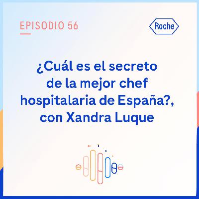 ¿Cuál es el secreto de la mejor chef hospitalaria de España?, con Xandra Luque