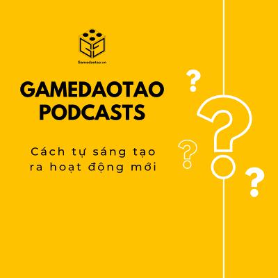 Cách tự sáng tạo ra hoạt động mới | GAME ĐÀO TẠO