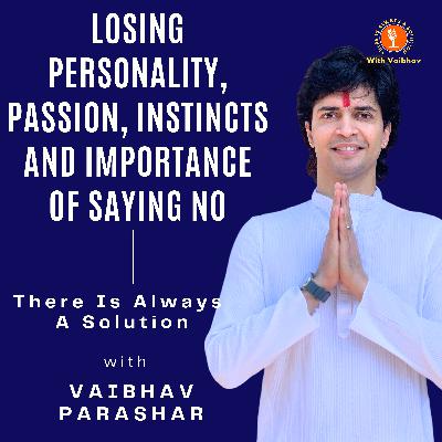 Episode 4 - Losing Personality, Passion, Instincts And Importance Of Saying No