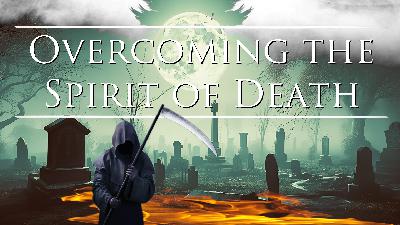 Overcoming the Spirit of Death - Video Overcoming the Spirit of Death - Video