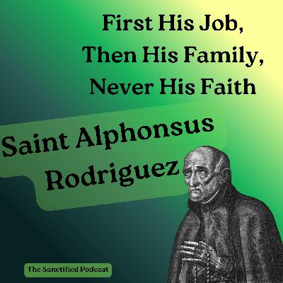 He Lost Everything Except His Faith - Saint Alphonsus Rodriguez