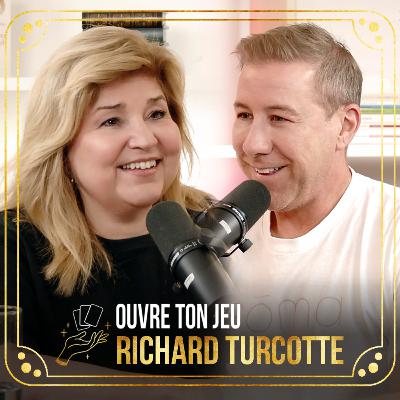 #117 Richard Turcotte | Ouvre ton jeu avec Marie-Claude Barrette