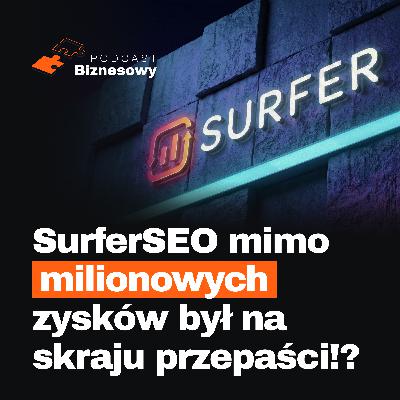 Surfer miał milionowe zyski…i był o krok od bankructwa?! Co poszło nie tak? [PODCAST BIZNESOWY #108]
