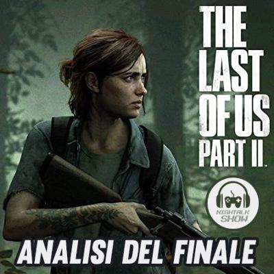 The Last of Us Part II: Analisi del Finale w/Mik(SPOILER ALERT!) - Nightalk Show #11