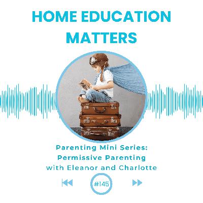 Permissive Parenting - Parenting Mini Series With Eleanor & Charlotte