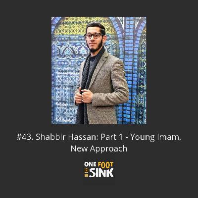 #43. Shabbir Hassan: Part 1 - Young Imam, New Approach