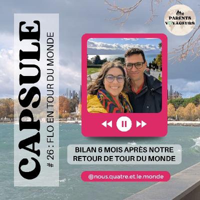 TDM Capsule #26 - Bilan 6 mois après notre retour de tour du monde