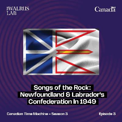 Songs of the Rock: Newfoundland & Labrador's Confederation in 1949 Songs of the Rock: Newfoundland & Labrador's Confederation in 1949