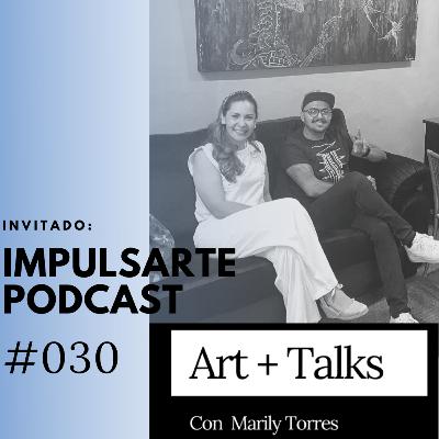 IMPULSARTE PODCAST- Marily Torres hablando de arte y la congruencia para hacer arte