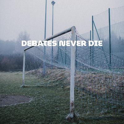 Debates Never Die | If You Need A Spokesman