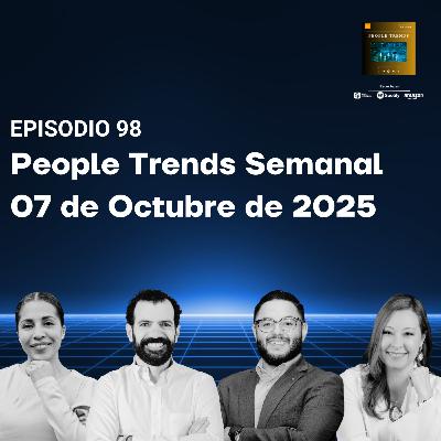 People Trends Semanal 07 de octubre de 2025 E.98 People Trends Semanal 07 de octubre de 2025 E.98