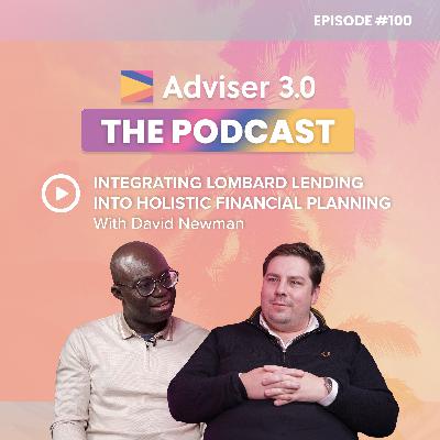 Ep. 100 - Integrating Lombard Lending into Holistic Financial Planning with David Newman