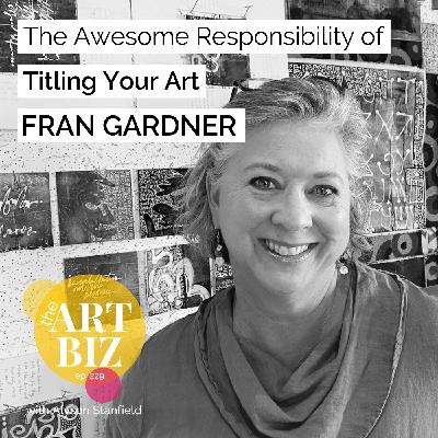 The Awesome Responsibility of Titling Your Art with Fran Gardner (229)