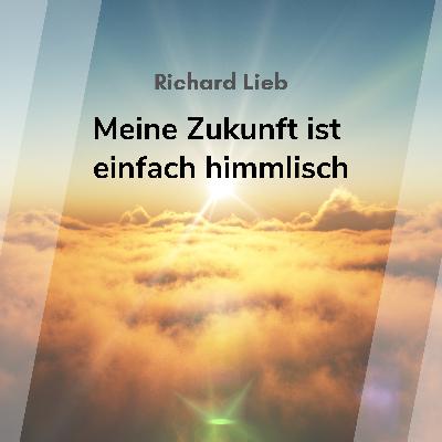Meine Zukunft ist einfach himmlisch (Richard Lieb)