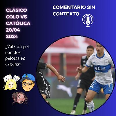 114. COMENTARIOS DEL CLÁSICO COLO VS CATÓLICA 20/04/2024 Ft: Paz Olate y Tomás Vidal