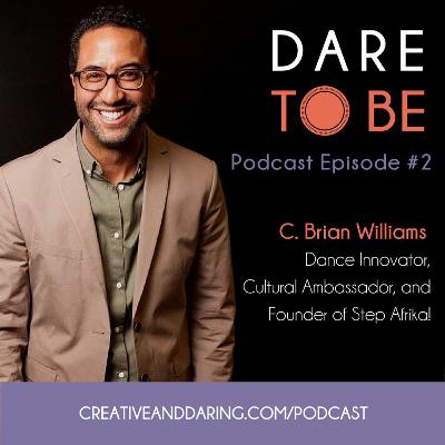 #2: C. Brian Williams (Dance Innovator, Cultural Ambassador and Founder of Step Afrika!) #2: C. Brian Williams (Dance Innovator, Cultural Ambassador and Founder of Step Afrika!)