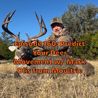 Episode 160: Predict Your Deer Movement w/ Mark Olis from Moultrie