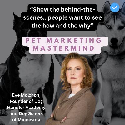 Pet Marketing Mastermind: Eve Molzhon, Founder of Dog Handler Academy