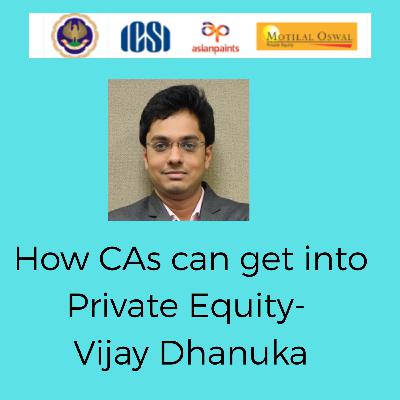 How CAs can get into Private Equity -Vijay Dhanuka How CAs can get into Private Equity -Vijay Dhanuka