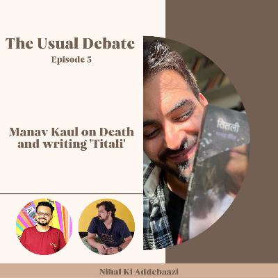 The Usual Debate | Ep 5 Ft. Manav Kaul | Discussing Death & 'Titali'
