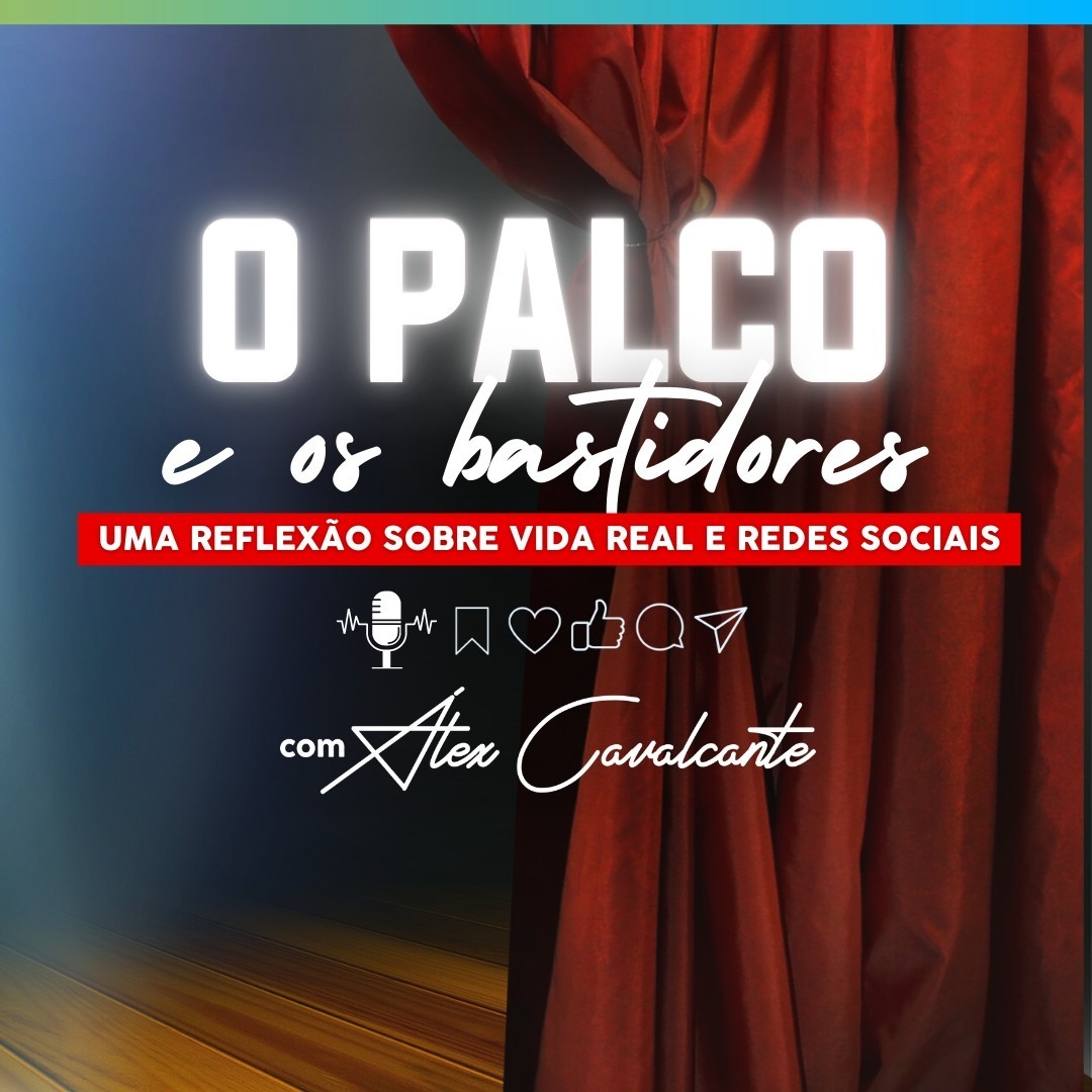 🔴 #332 O PALCO e os bastidores. Uma reflexão sobre a Vida Real e Redes Sociais episode artwork