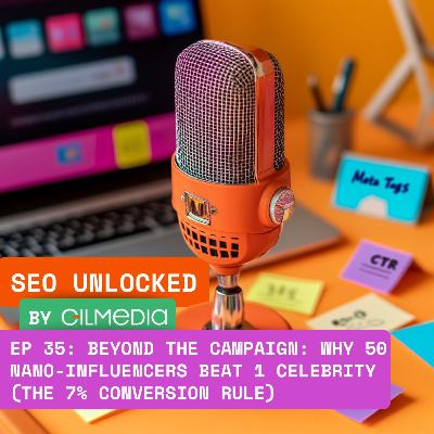 🟠 SEO Unlocked 🟠 EP 35: Beyond the Campaign: Why 50 Nano-Influencers Beat 1 Celebrity (The 7% Conversion Rule)