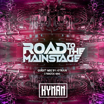Road To The Mainstage #090 – KYNAN Guest Mix Road To The Mainstage #090 – KYNAN Guest Mix