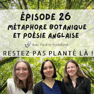 Métaphore botanique et poésie anglaise avec Pauline Hortolland Métaphore botanique et poésie anglaise avec Pauline Hortolland