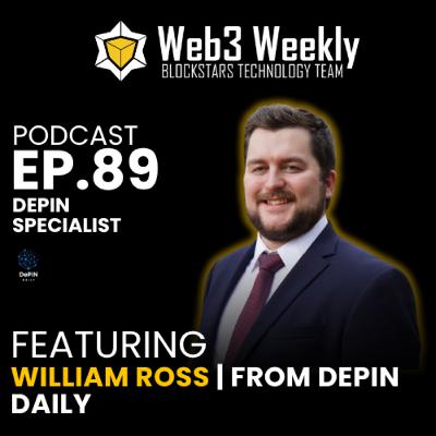 Blockstars Web3 Weekly Podcast Ep.89 Featuring William Ross MBA | DePIN Daily