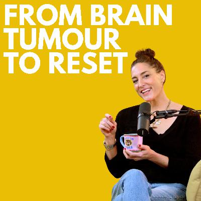I Had a Brain Tumour at 41. Here's What It Taught Me About Resetting I Had a Brain Tumour at 41. Here's What It Taught Me About Resetting