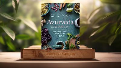[Review] Ayurveda for Women (Emily L. Glaser RN  C.Ay) Summarized