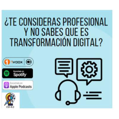 ¿Te consideras Profesional y no sabes que es Transformación Digital? ¿Te consideras Profesional y no sabes que es Transformación Digital?