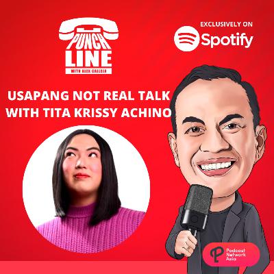 Ep. 67: Usapang Not Real Talk with Tita Krissy Achino