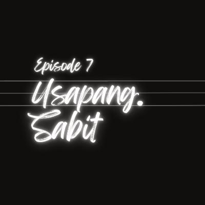 EP. 7 USAPANG SABIT